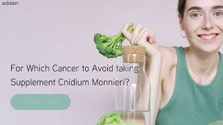 For Which Cancer to Avoid taking Supplement Cnidium Monnieri