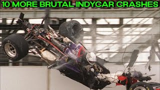 10 MORE BRUTAL IndyCar Crashes