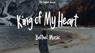 1 Hour |  Bethel Music - King of My Heart (Live) ft. Steffany Gretzinger \u0026 Jeremy Riddle (Lyrics)