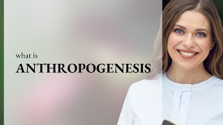 Anthropogenesis — what is ANTHROPOGENESIS meaning