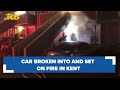 BREAKING: Car broken into and set on fire in Kent