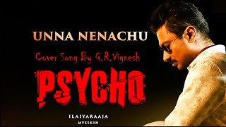 Unna nenachu nenachu - Pyscho song (G.R.Vignesh)