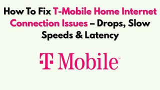 How To Fix T-Mobile Home Internet Connection Issues – Drops, Slow Speeds & Latency