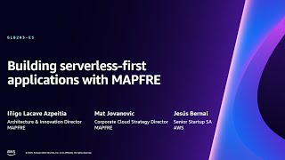 AWS re:Invent 2023 - Building serverless-first applications with MAPFRE [Spanish] (GBL203-ES)