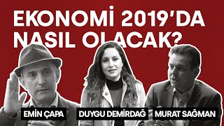 Önce Kim Düşer? - (Ekonomi 2019'da Nasıl Olacak?) | Duygu Demirdağ, Emin Çapa, Murat Sağman