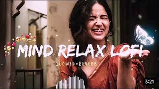 Mind Relax Lofi Song | Mind Relax Lofi Mashup | Mind Fresh Lofi Songs | Slowed and Reverb..