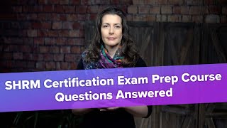 Top 5 SHRM Certification Exam Prep Course Questions Answered