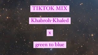 Khabrooh-Khaled x green to blue TIKTOK mix