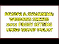 DevOps & SysAdmins: Windows Server 2012 Proxy Setting Using Group Policy