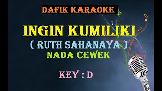 Ingin Kumiliki (Karaoke) Ruth Sahanaya,Nada cewek Original D