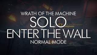 Destiny - Solo Enter The Wall / WOTM Entrance - Wrath of the Machine Raid