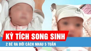 Kỳ tích hai bé song sinh ở Hà Nội chào đời cách nhau 5 tuần