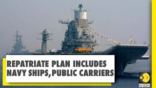 India's massive repatriation plan to start from May 7 | Indian Navy | India News