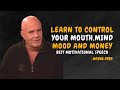 Learn To Control Your Mouth, Mind, Mood, And Money - Wayne Dyer Motivational Speech