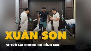 Chuyên gia y học thể thao Bệnh viện Vinmec: Xuân Son đang tập đi, sẽ trở lại phong độ đỉnh cao