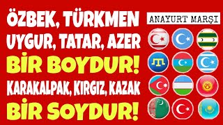 Özbek, Türkmen, Uygur, Tatar, Azer, Kırgız, Kazak, Karakalpak BİR BOY BİR SOY'dur!  #AnayurtMarşı
