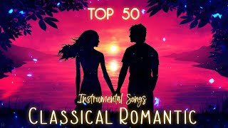 TOP 50 Classical Romantic Instrumental Songs
