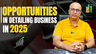 Detailing Business Opportunities in 2025 by Detailing Expert Mr. Anckur Sama