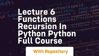 lecture 6 functions recursion in python python full course