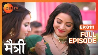 Nandini ने की कोशिश Maitree की शादी तोड़ने की! | Maitree | Episode 111 | Zee TV