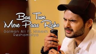 Bas Tum Mere Paas Raho Full Song || New Song Salman Ali bas tum mere paas raho || Usman Blog