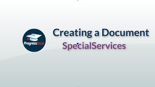 ProgressBook SpecialServices Creating a Document