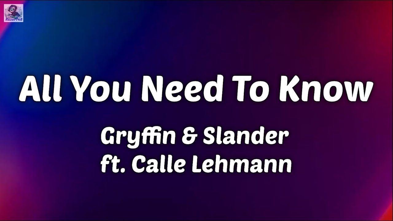 All You Need To Know - Gryffin & Slander Ft. Calle Lehmann (Lyrics ...