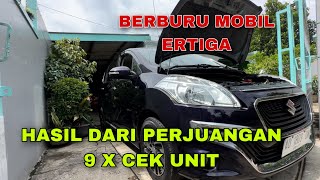 HASIL DARI PERJUANGAN BERBURU 9 KALI PENGECEKAN UNIT | SUZUKI ERTIGA