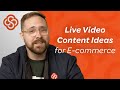 Live Video Content Ideas for E-commerce | Video Marketing Tips