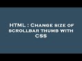 HTML : Change size of scrollbar thumb with CSS