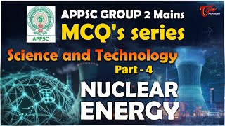 APPSC Group 2 Mains MCQ's Series | Science and Technology Part-4 | NUCLEAR ENERGY | Tone Academy