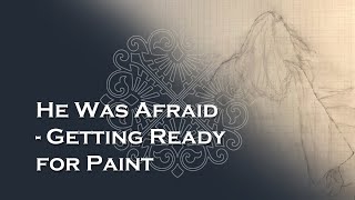 He Was Afraid - Getting Ready for Paint