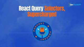 React Query Selectors, Supercharged