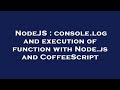 NodeJS : console.log and execution of function with Node.js and CoffeeScript