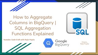 9. How to Aggregate Columns in BigQuery | SQL Aggregation Functions Explained