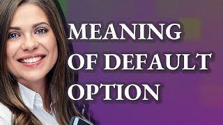 Default option | meaning of Default option