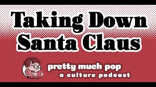 Pretty Much Pop #187: Taking Down Santa Claus