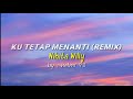 Ku Tetap Menanti (Remix)Lyrics🎶 | By: Helmi 93 ||(Nikita Willy)