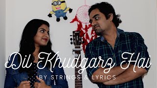 "Dil Khudgarz Hai" - Life In A Metro (cover by STRINGS & LYRICS)