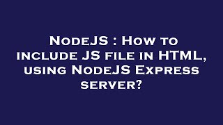 NodeJS : How to include JS file in HTML, using NodeJS Express server?