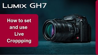 How to set and use Live Cropping on LUMIX GH7