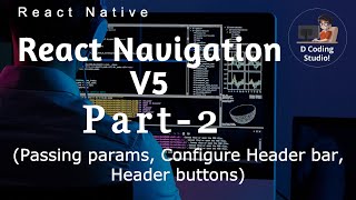 React Navigation V5 - Part2 || Pass Parameters || Configure header || Header buttons || ReactNative