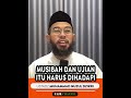 MUSIBAH DAN UJIAN HARUS DIHADAPI  -  USTADZ MUHAMMAD NUZUL DZIKRI  #shorts