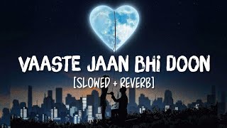 Vaaste [Slowed+Reverb] Song Lyrics | Dhvani Bhanushali, Nikhil D’Souza