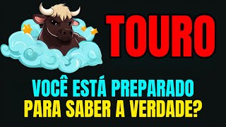 ♉️TOURO🤔VOCÊ ESTÁ PREPARADO PARA SABER A VERDADE...