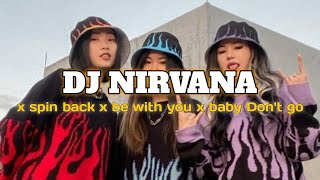 DJ MARJAN NIRVANA X SPIN BACK X BE WITH YOU X BABY DONT GO - YANG VIRAL DI TIKTOK