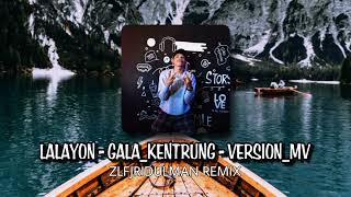 LALAYON - GALA_KENTRUNG - VERSION _-_ ZLFJRIDULMAN REMIX _MV