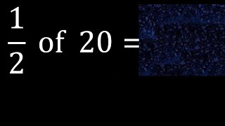 1/2 of 20 ,fraction of a number, part of a whole number