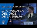 La Grandeza del Dios de la Biblia - Dr. Armando Alducin