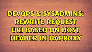 DevOps & SysAdmins: Rewrite request URI based on Host header in HAProxy (2 Solutions!!)
